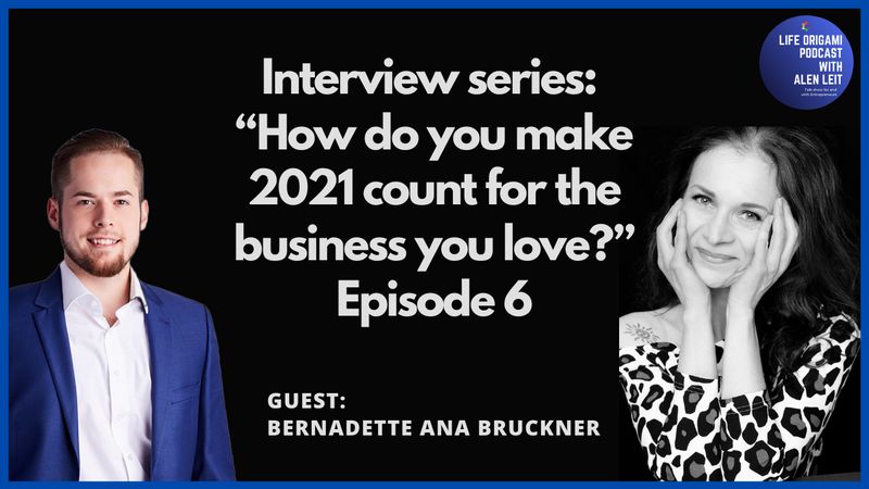 Guest: Bernadette Bruckner | Interview series Episode 6 | Topic “How do you make 2021 count for the business you love?”