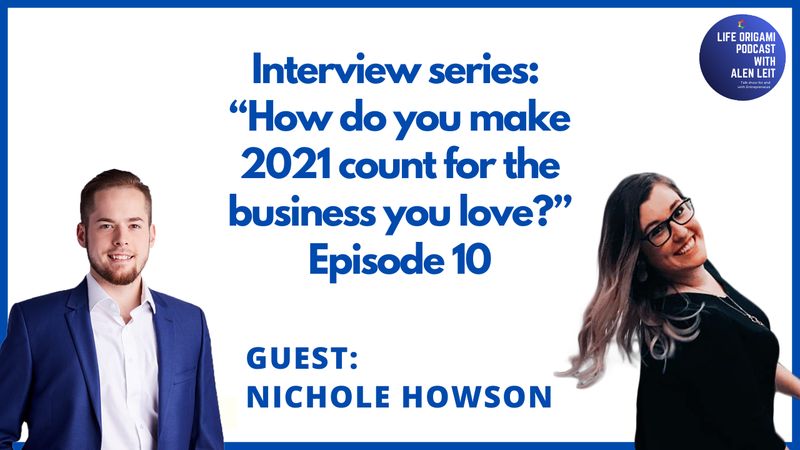 Guest: Nichole Howson | Interview series Episode 10 | Topic “How do you make 2021 count for the business you love?”