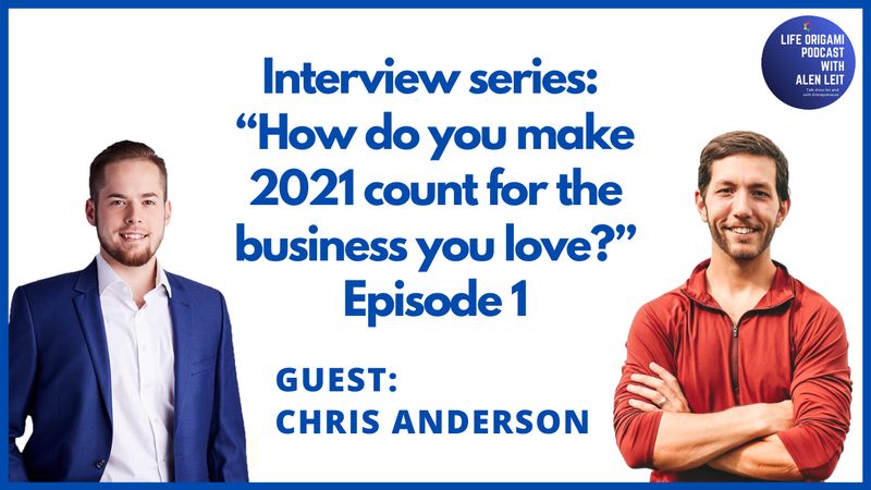 Guest: Chris Anderson | Interview series Episode 1 | Topic “How do you make 2021 count for the business you love?”