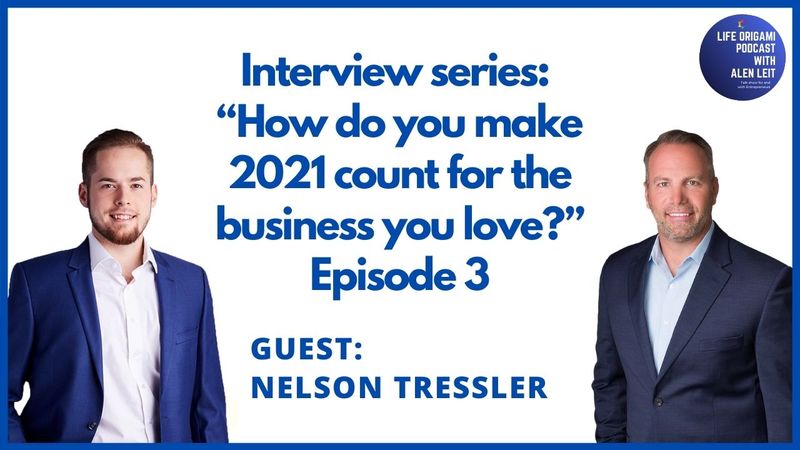 Guest: Nelson Tressler | Interview series Episode 3 | Topic “How do you make 2021 count for the business you love?”