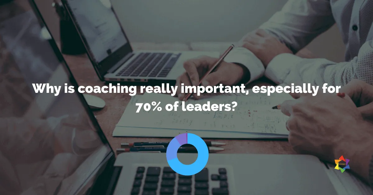 Why is coaching really important, especially for 70% of leaders?