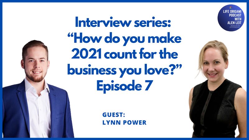 Guest: Lynn Power | Interview series Episode 7 | Topic “How do you make 2021 count for the business you love?”