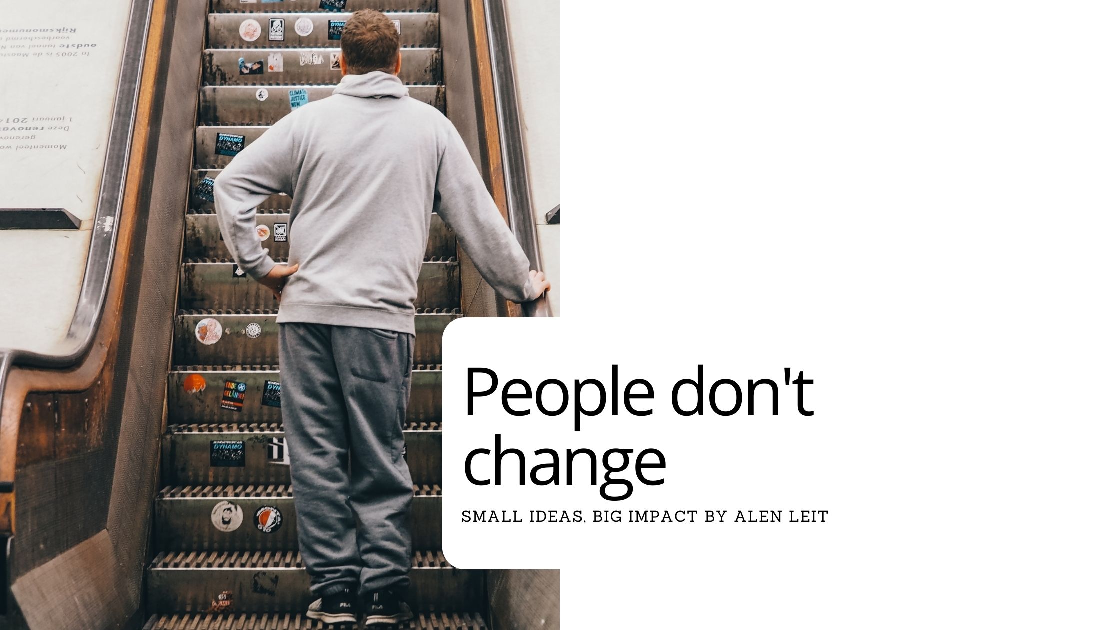 people don't change - small ideas, big impact